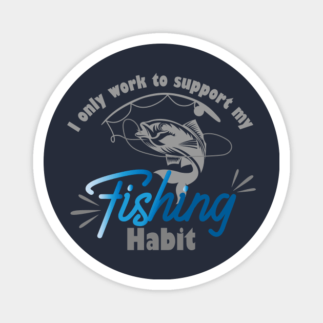 I only work to support my fishing habit Magnet by AdventureLife